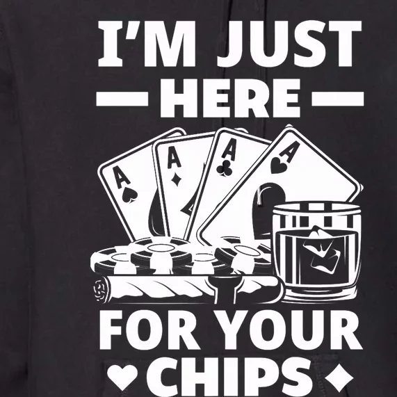 I'm Just Here For Your Chips Funny Poker Premium Premium Hoodie