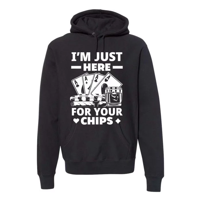 I'm Just Here For Your Chips Funny Poker Premium Premium Hoodie