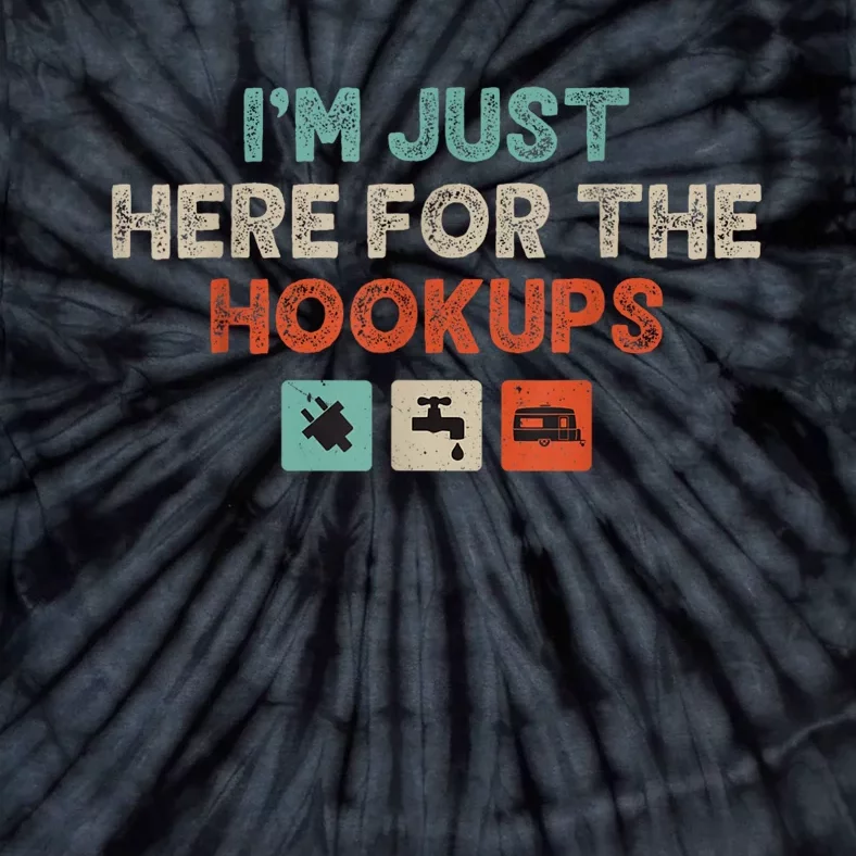 IM Just Here For The Hookups Funny Camp Rv Camper Camping Tie-Dye T-Shirt