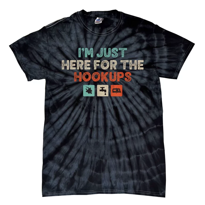 IM Just Here For The Hookups Funny Camp Rv Camper Camping Tie-Dye T-Shirt