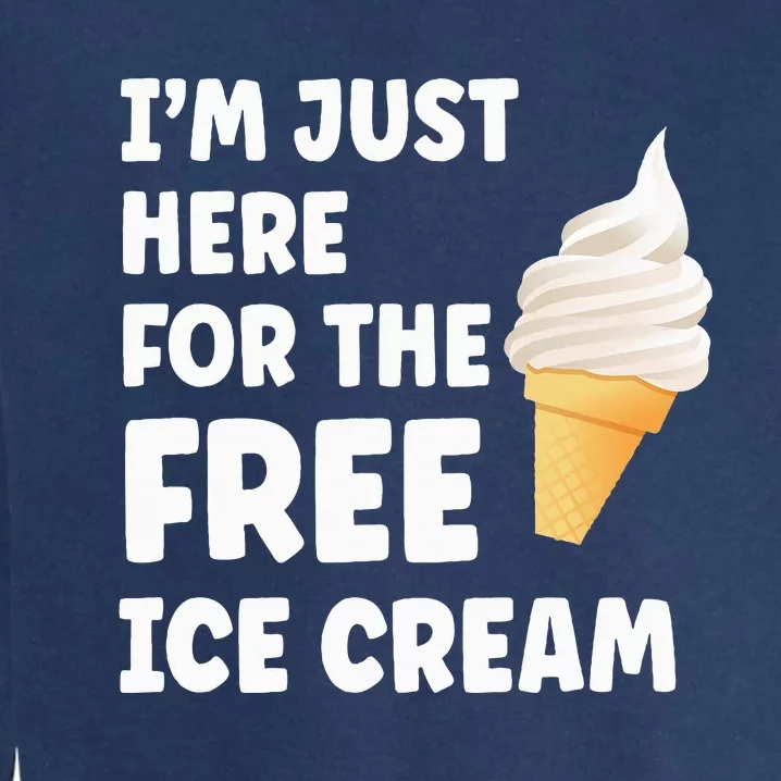 IM Just Here For The Free Ice Cream Funny Cruise 2024 Garment-Dyed Sweatshirt