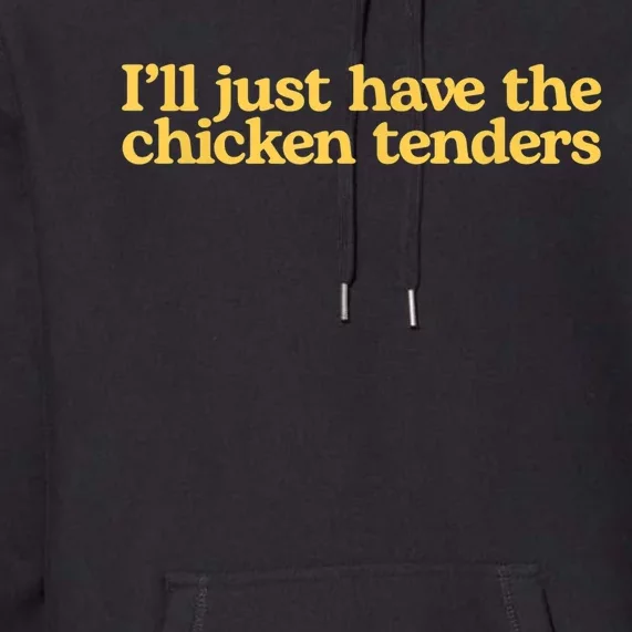 I'll Just Have The Chicken Tenders Funny Premium Hoodie