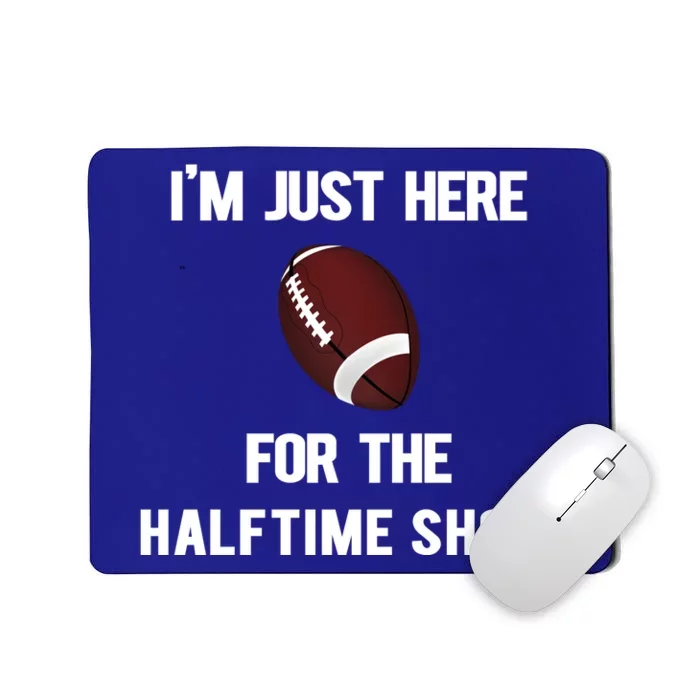 Im Just Here For The Halftime Show Gift Mousepad