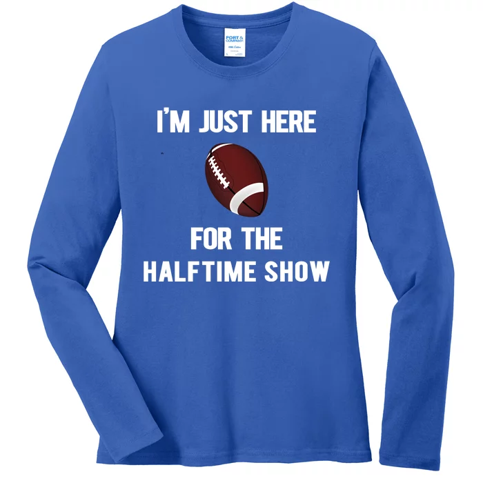 Im Just Here For The Halftime Show Gift Ladies Long Sleeve Shirt