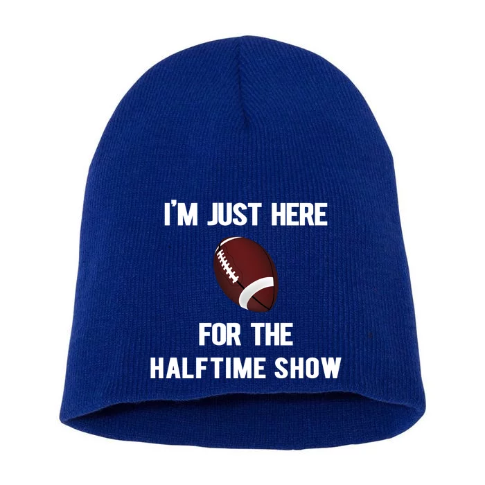 Im Just Here For The Halftime Show Gift Short Acrylic Beanie