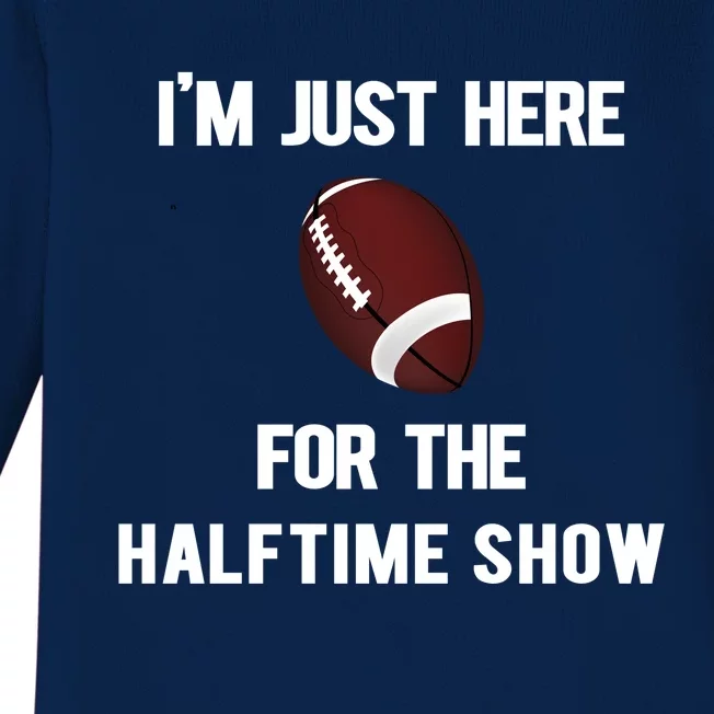 Im Just Here For The Halftime Show Gift Baby Long Sleeve Bodysuit