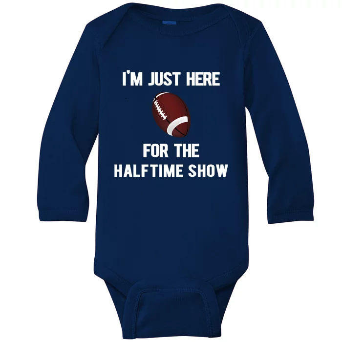 Im Just Here For The Halftime Show Gift Baby Long Sleeve Bodysuit