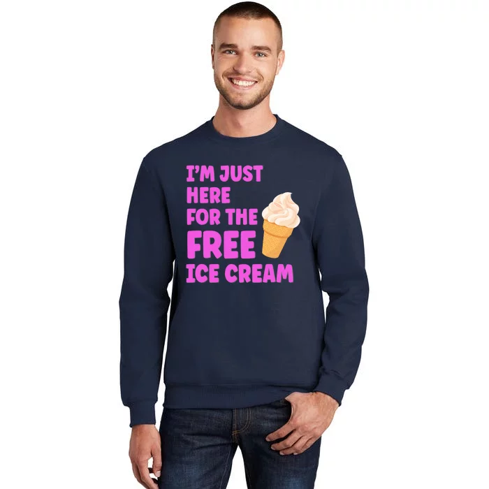 I'm Just Here For The Free Ice Cream Funny Cruise Foodie Tall Sweatshirt