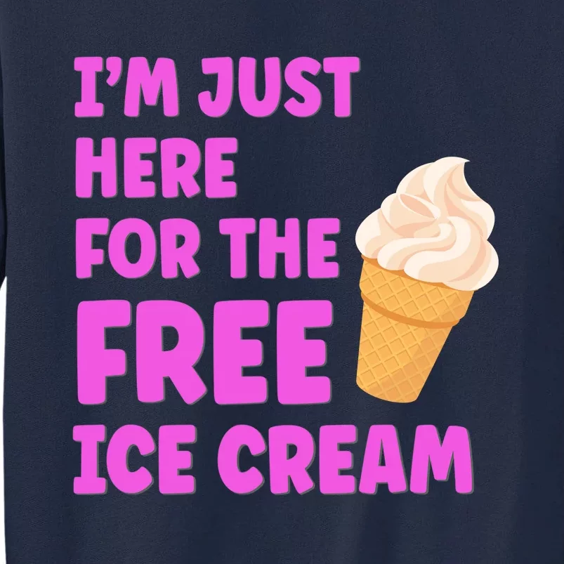 I'm Just Here For The Free Ice Cream Funny Cruise Foodie Tall Sweatshirt