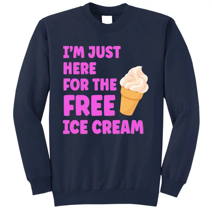 I'm Just Here For The Free Ice Cream Funny Cruise Foodie Tall Sweatshirt