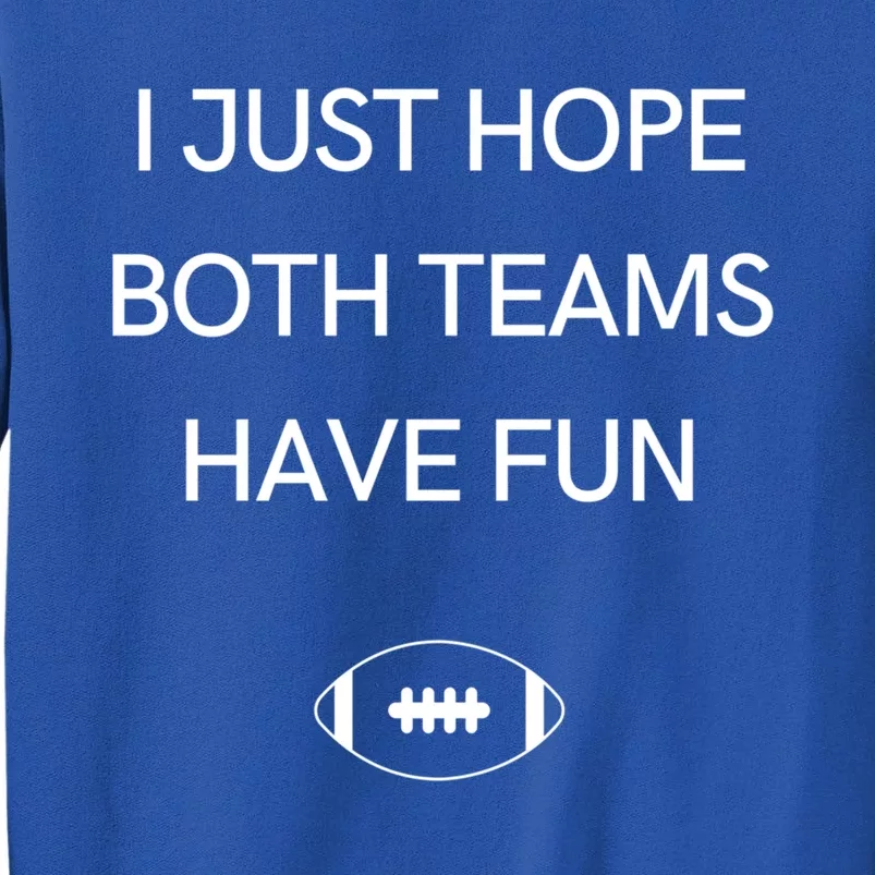 I Just Hope Both Teams Have Fun Cool Gift Tall Sweatshirt