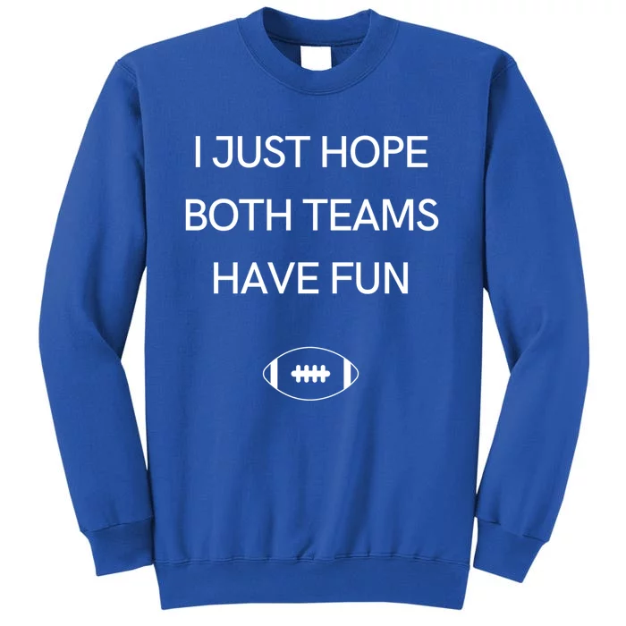 I Just Hope Both Teams Have Fun Cool Gift Tall Sweatshirt