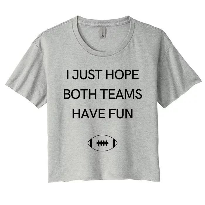 I Just Hope Both Teams Have Fun Cool Gift Women's Crop Top Tee