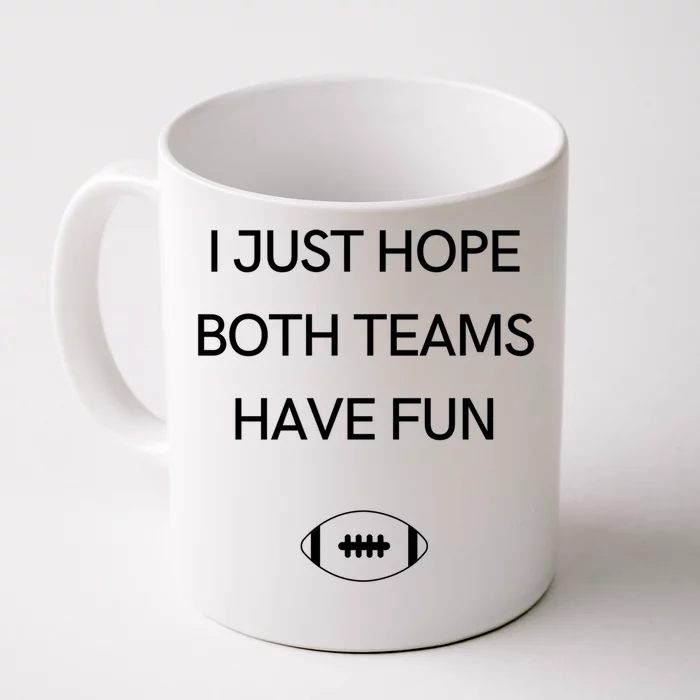 I Just Hope Both Teams Have Fun Cool Gift Front & Back Coffee Mug