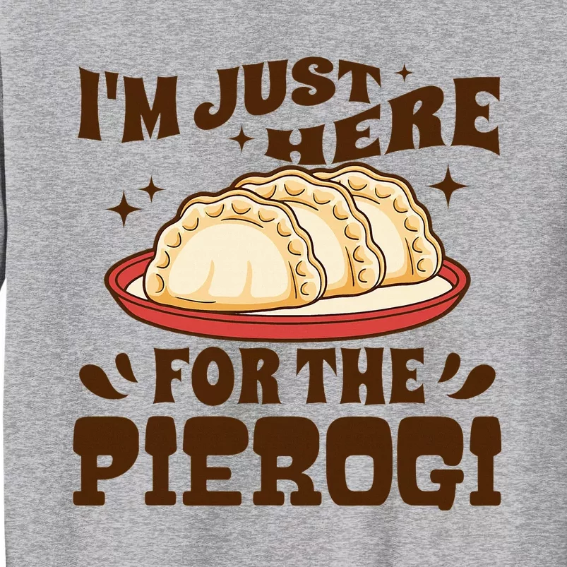 IM Just Here For The Pierogi Polish Food Poland Tall Sweatshirt