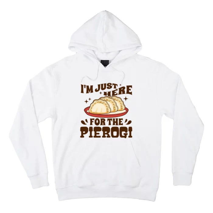 IM Just Here For The Pierogi Polish Food Poland Hoodie