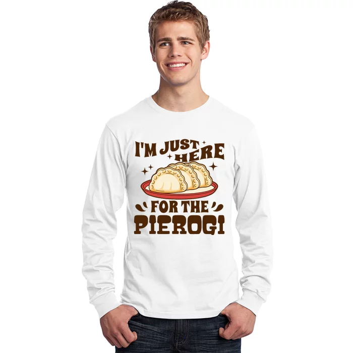 IM Just Here For The Pierogi Polish Food Poland Long Sleeve Shirt