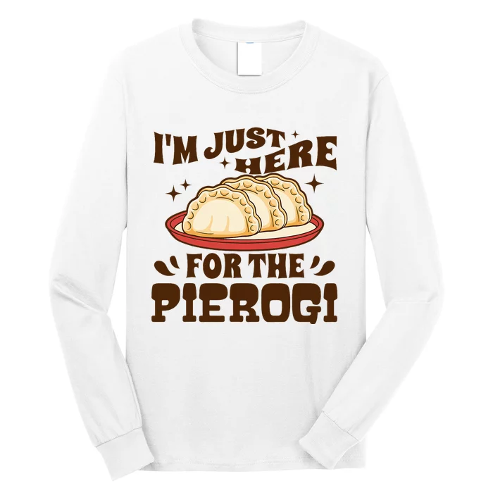 IM Just Here For The Pierogi Polish Food Poland Long Sleeve Shirt