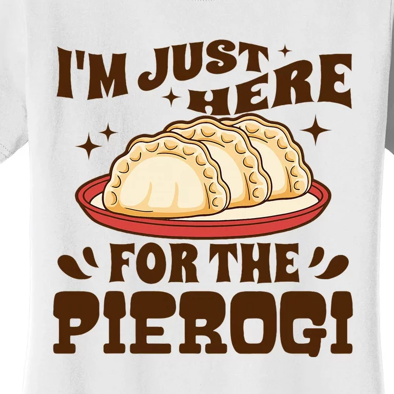 IM Just Here For The Pierogi Polish Food Poland Women's T-Shirt