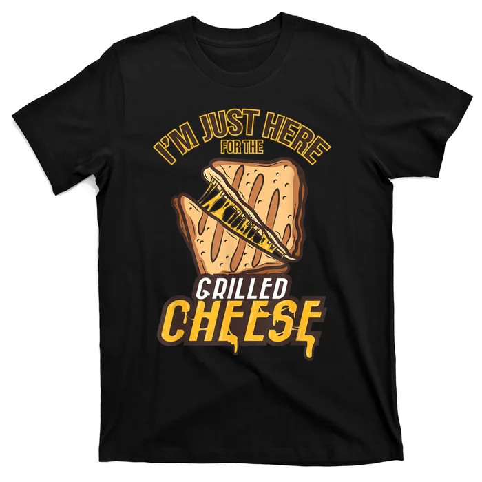 IM Just Here For The Grilled Cheese Funny Food Lovers Gift T-Shirt