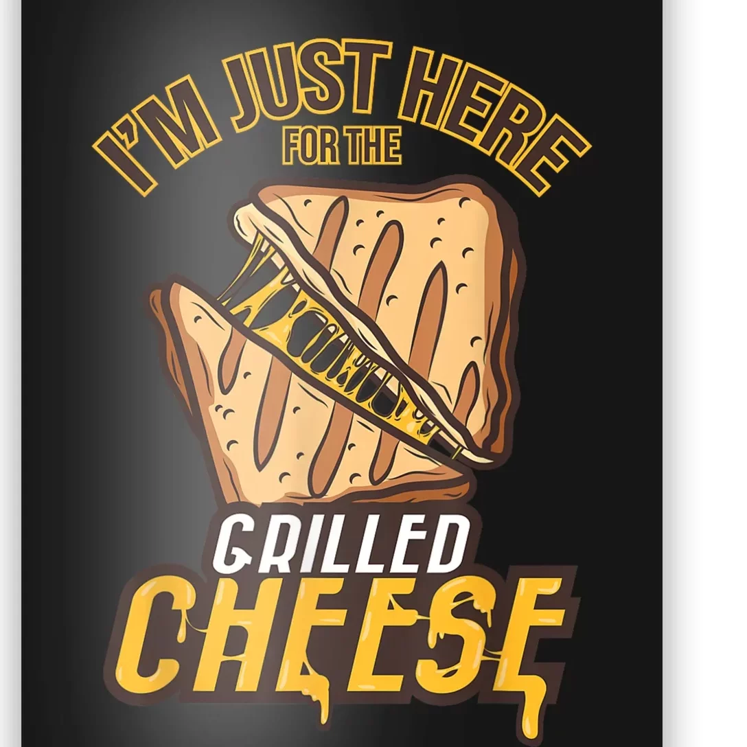 IM Just Here For The Grilled Cheese Funny Food Lovers Gift Poster