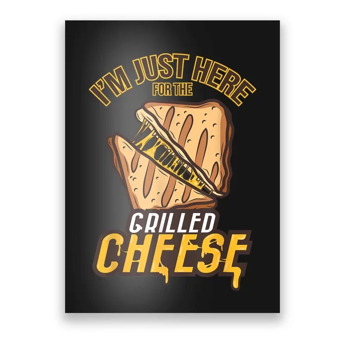 IM Just Here For The Grilled Cheese Funny Food Lovers Gift Poster