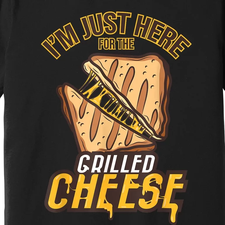 IM Just Here For The Grilled Cheese Funny Food Lovers Gift Premium T-Shirt