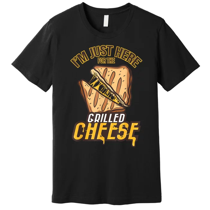 IM Just Here For The Grilled Cheese Funny Food Lovers Gift Premium T-Shirt