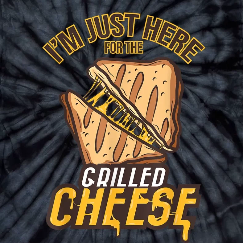 IM Just Here For The Grilled Cheese Funny Food Lovers Gift Tie-Dye T-Shirt