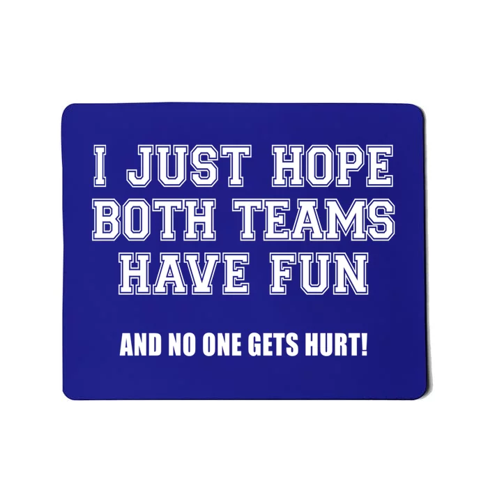 I Just Hope Both Teams Have Fun Gift Mousepad