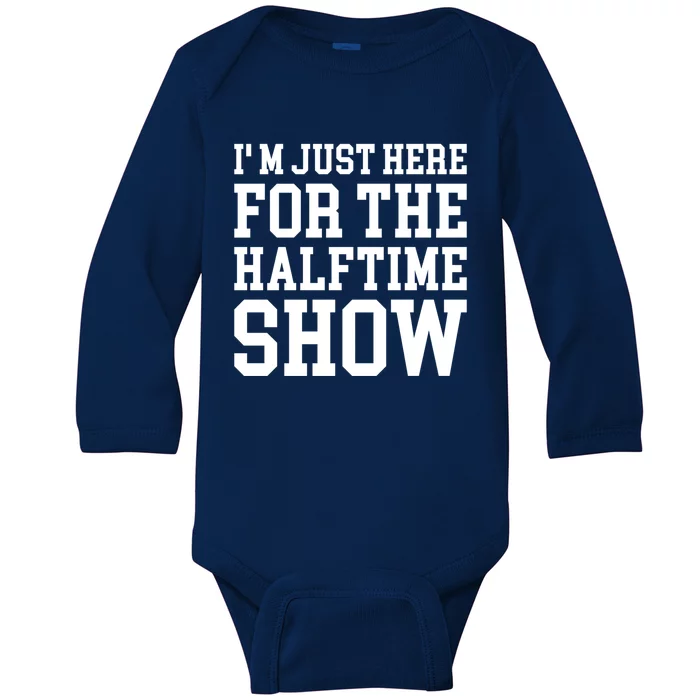 Im Just Here For The Halftime Show Gift Baby Long Sleeve Bodysuit