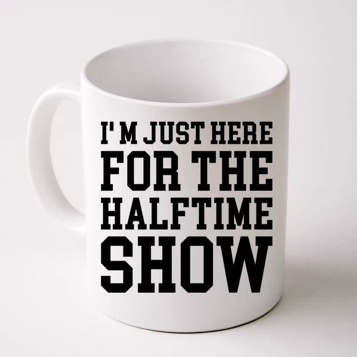 Im Just Here For The Halftime Show Gift Front & Back Coffee Mug