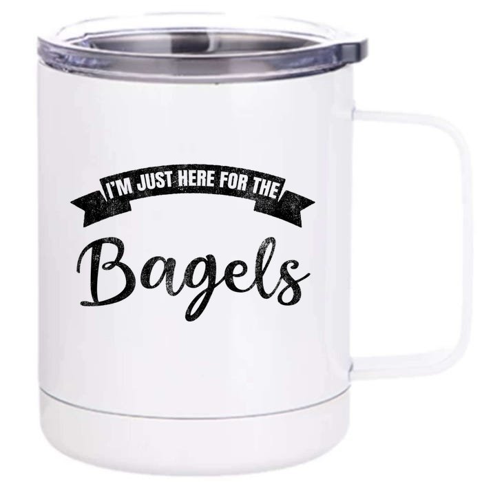 Im Just Here For The Bagels Funny Bagel Lover Gift Front & Back 12oz Stainless Steel Tumbler Cup