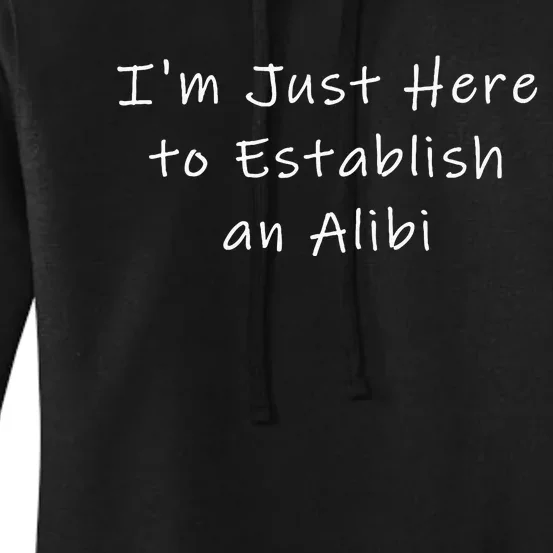 IM Just Here To Establish An Alibi Women's Pullover Hoodie