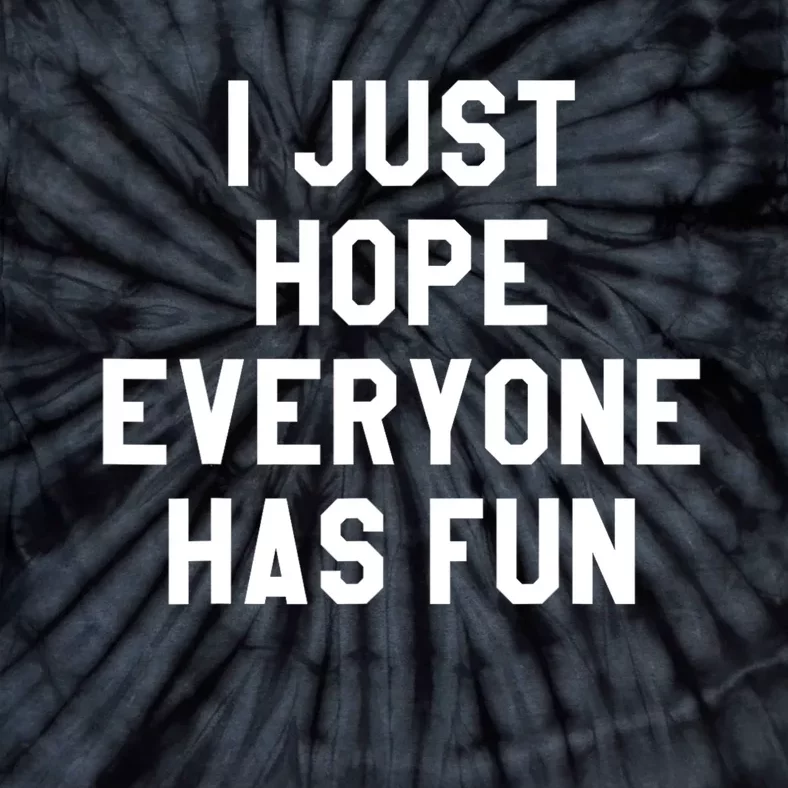 I Just Hope Everyone Has Fun Baseball Soccer Football Tie-Dye T-Shirt