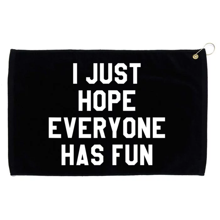 I Just Hope Everyone Has Fun Baseball Soccer Football Grommeted Golf Towel