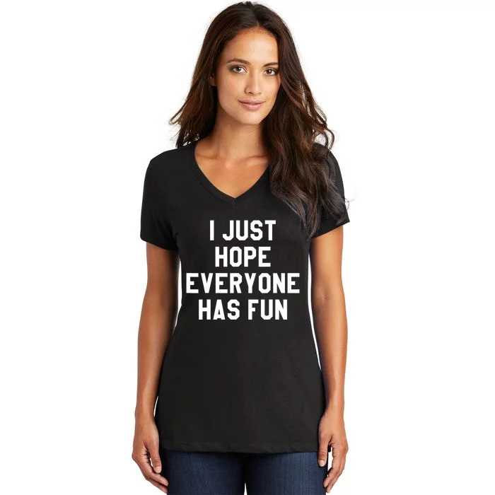 I Just Hope Everyone Has Fun Baseball Soccer Football Women's V-Neck T-Shirt