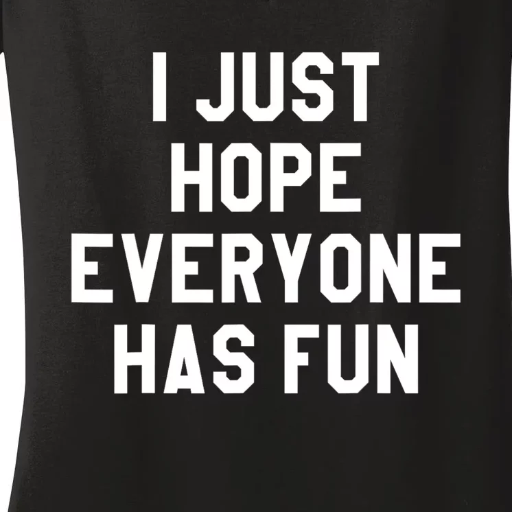 I Just Hope Everyone Has Fun Baseball Soccer Football Women's V-Neck T-Shirt