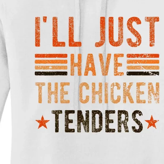 Ill Just Have The Chicken Tenders Chicken Lover Women's Pullover Hoodie