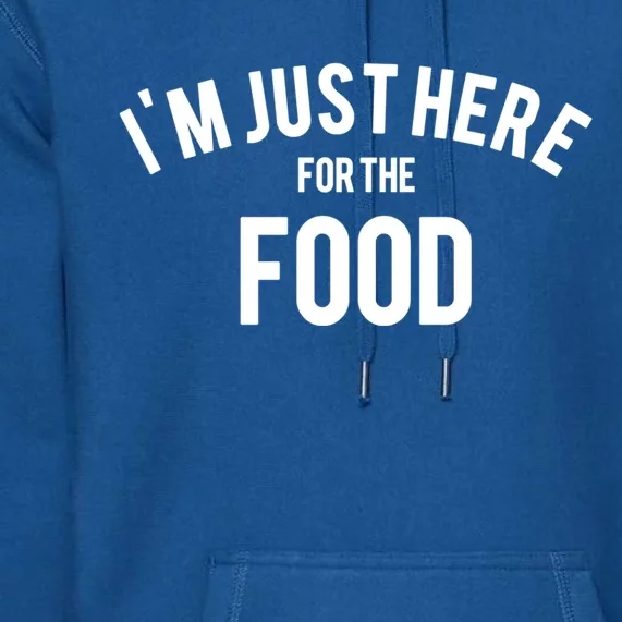 Im Just Here For The Food Thanksgiving Holidays Cool Gift Premium Hoodie