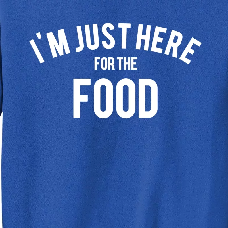 Im Just Here For The Food Thanksgiving Holidays Cool Gift Tall Sweatshirt