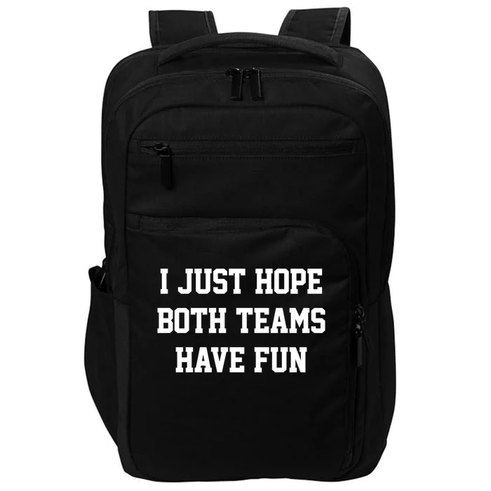 I Just Hope Both Teams Have Fun Gift Impact Tech Backpack