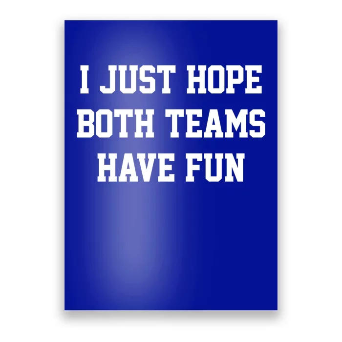 I Just Hope Both Teams Have Fun Gift Poster