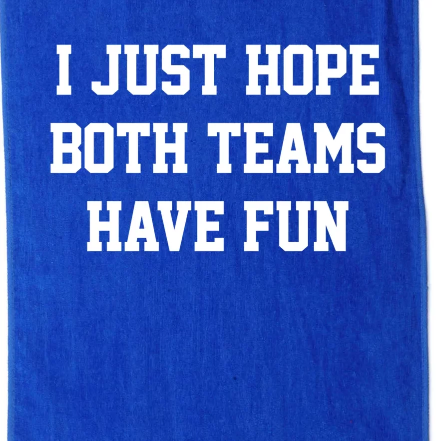 I Just Hope Both Teams Have Fun Gift Platinum Collection Golf Towel