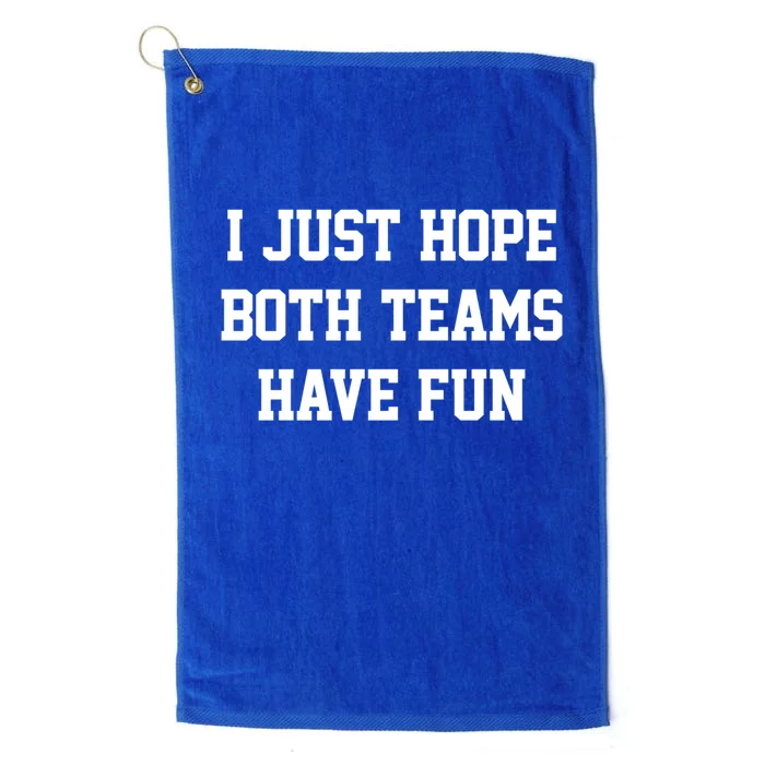 I Just Hope Both Teams Have Fun Gift Platinum Collection Golf Towel