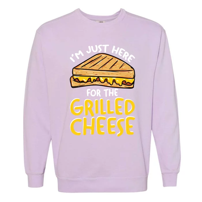 I’m Just Here For The Grilled Cheese Great Gift Garment-Dyed Sweatshirt