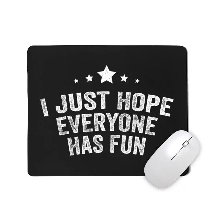 I Just Hope Everyone Has Fun Baseball Soccer Football Mousepad