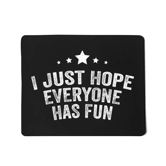 I Just Hope Everyone Has Fun Baseball Soccer Football Mousepad