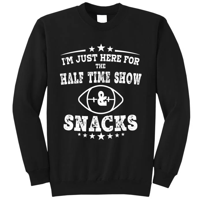 I'm just Here for the half time show and snacks football Tall Sweatshirt