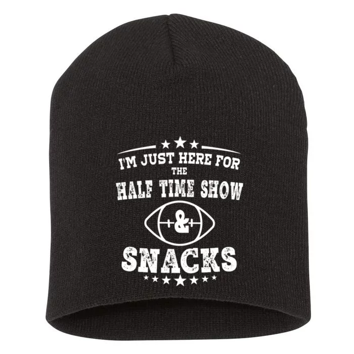 I'm just Here for the half time show and snacks football Short Acrylic Beanie